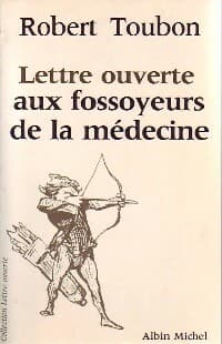 Lettre ouverte aux fossoyeurs de la médecine - Robert Toubon
