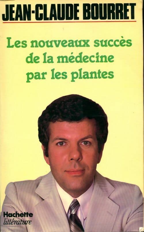 Les nouveaux succès de la médecine par les plantes - Jean-Claude Bourret