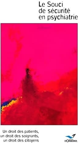 Le souci de sécurité en psychiatrie : Un droit des patients un droit des soignants un droit des citoyens - Yvan Halimi
