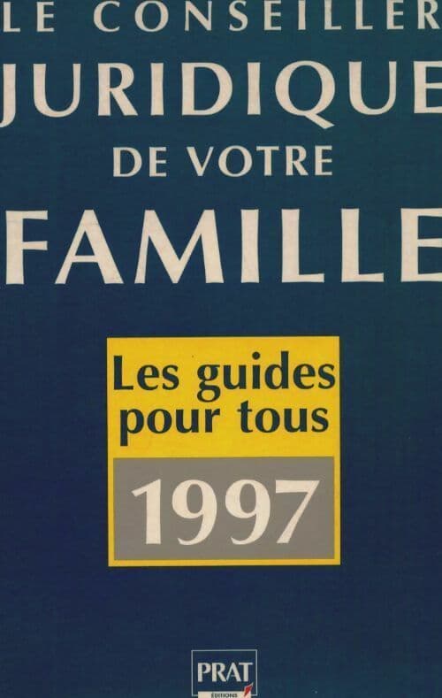 Le conseiller juridique de votre famille : 1000 consultations juridiques et pratiques - Pierre Pruvost