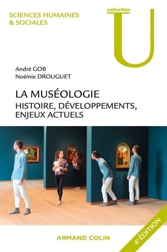 La muséologie. Histoire développements enjeux actuels. 4e édition : Histoire développements enjeux actuels - André Gob