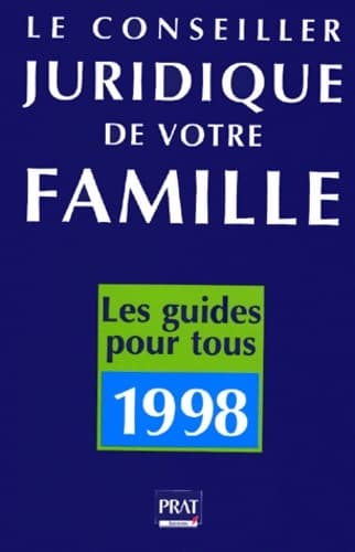 Le Conseiller Juridique De Votre Famille. 1000 Consultations Juridiques Et Pratiques Edition 1998 - Collectif